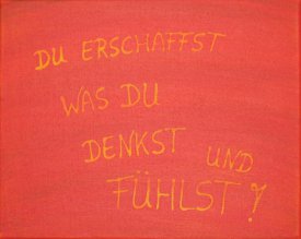 „Du erschaffst was du denkst und fühlst“